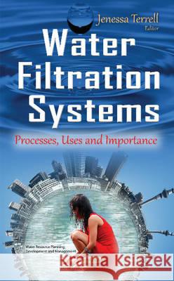 Water Filtration Systems: Processes, Uses & Importance Jenessa Terrell 9781634840392