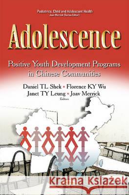 Adolescence: Positive Youth Development Programs in Chinese Communities Daniel TL Shek, Florence KY Wu, Janet TY Leung, Joav Merrick, MD, MMedSci, DMSc 9781634840446 Nova Science Publishers Inc