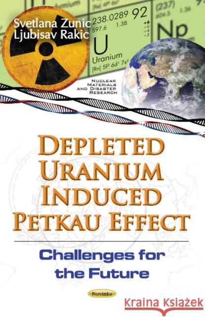Depleted Uranium Induced Petkau Effect: Challenges for the Future Svetlana Zunic, Ljubisa Rakic 9781634840460