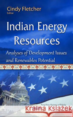 Indian Energy Resources: Analyses of Development Issues & Renewables Potential Cindy Fletcher 9781634841658
