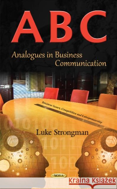 A-B-C: Analogues in Business Communication Luke Strongman 9781634842037 Nova Science Publishers Inc
