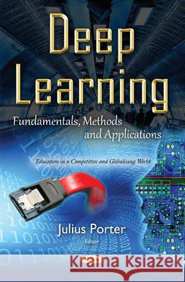 Deep Learning: Fundamentals, Methods & Applications Julius Porter 9781634842259 Nova Science Publishers Inc