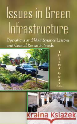 Issues in Green Infrastructure: Operations & Maintenance Lessons & Coastal Research Needs Thelma Gray 9781634842891