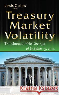Treasury Market Volatility: The Unusual Price Swings of October 15, 2014 Lewis Collins 9781634842976 Nova Science Publishers Inc