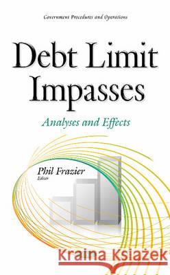 Debt Limit Impasses: Analyses & Effects Phil Frazier 9781634843355 Nova Science Publishers Inc