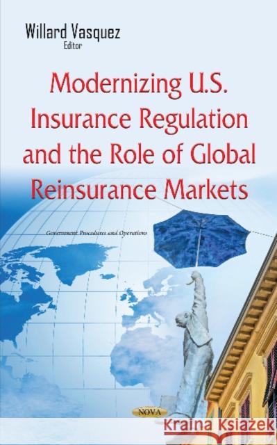 Modernizing U.S. Insurance Regulation & the Role of Global Reinsurance Markets Willard Vasquez 9781634843386