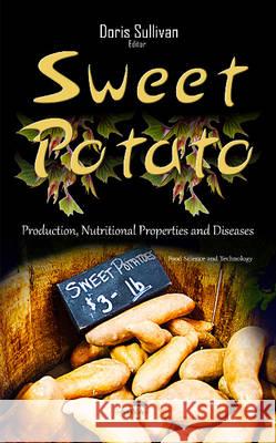 Sweet Potato: Production, Nutritional Properties & Diseases Doris Sullivan 9781634844611 Nova Science Publishers Inc
