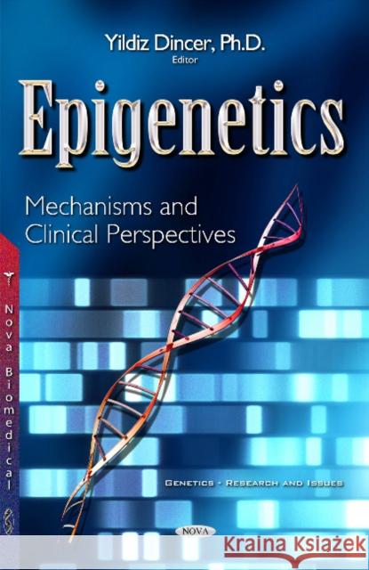 Epigenetics: Mechanisms & Clinical Perspectives Yildiz Dincer 9781634844901 Nova Science Publishers Inc