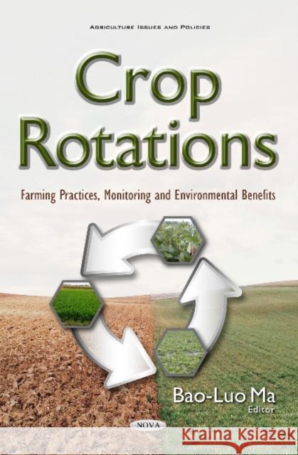 Crop Rotations: Farming Practices, Monitoring & Environmental Benefits Dr Bao-Luo Ma 9781634844963 Nova Science Publishers Inc