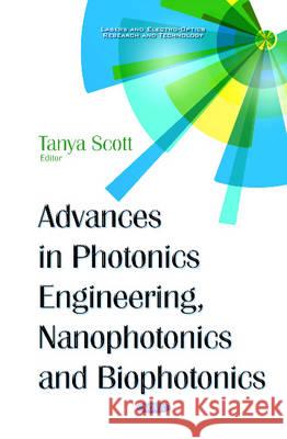 Advances in Photonics Engineering, Nanophotonics & Biophotonics Tanya Scott 9781634844987