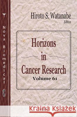 Horisons in Cancer Research: Volume 61 Hiroto S Watanabe 9781634845038 Nova Science Publishers Inc