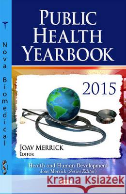Public Health Yearbook 2015 Joav Merrick, MD, MMedSci, DMSc 9781634845144 Nova Science Publishers Inc