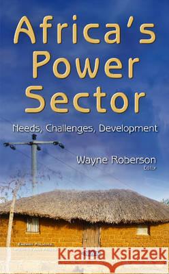 Africas Power Sector: Needs, Challenges, Development Wayne Roberson 9781634845472 Nova Science Publishers Inc