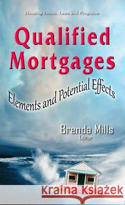 Qualified Mortgages: Elements & Potential Effects Brenda Mills 9781634845595 Nova Science Publishers Inc