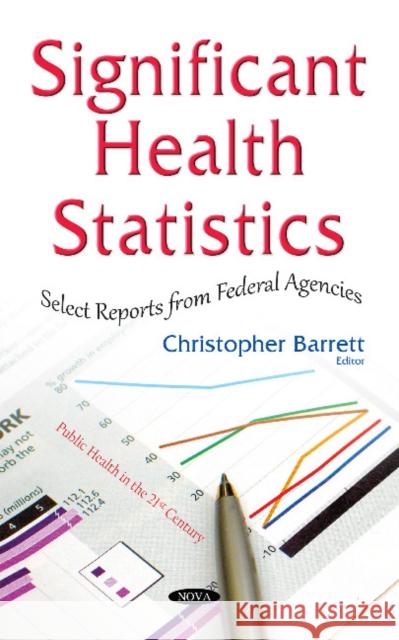 Significant Health Statistics: Select Reports from Federal Agencies Christopher Barrett 9781634845632 Nova Science Publishers Inc