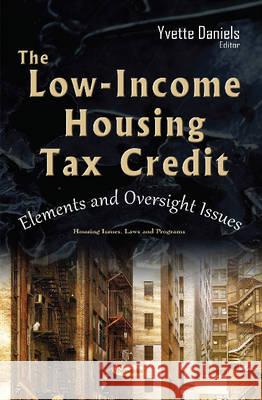 Low-Income Housing Tax Credit: Elements & Oversight Issues Yvette Daniels 9781634845694 Nova Science Publishers Inc