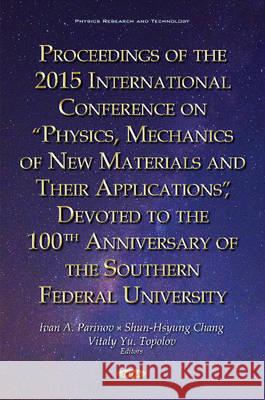 Proceedings of the 2015 International Conference on Physics, Mechanics of New Materials & Their Applications, Devoted to the 100th Anniversary of the Southern Federal University Ivan A Parinov, Shun-Hsyung Chang, Vitaly Yu Topolov 9781634845779