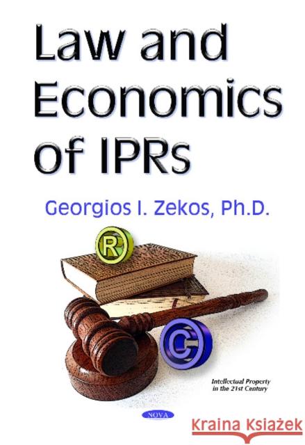 Law & Economics of IPRs Georgios I Zekos, BSc (Econ), JD, LLM, PhD (Law), Ph.D. (Econ) 9781634845861 Nova Science Publishers Inc