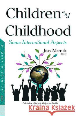 Children & Childhood: Some International Aspects Joav Merrick, MD, MMedSci, DMSc 9781634845878