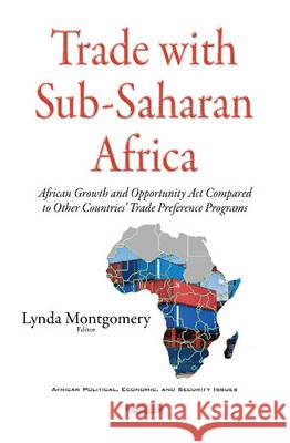Trade with sub-Saharan Africa: African Growth & Opportunity Act Compared to Other Countries Trade Preference Programs Lynda Montgomery 9781634846080