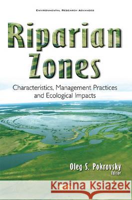 Riparian Zones: Characteristics, Management Practices & Ecological Impacts Oleg S Pokrovsky 9781634846134 Nova Science Publishers Inc