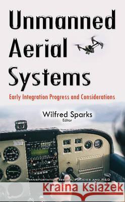 Unmanned Aerial Systems: Early Integration Progress & Considerations Wilfred Sparks 9781634846523 Nova Science Publishers Inc