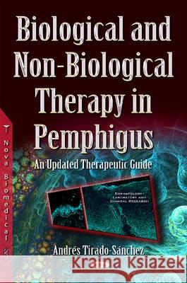 Biological & Non-Biological Therapy in Pemphigus: An Updated Therapeutic Guide Andrés Tirado-Sánchez 9781634846622