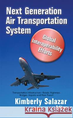 Next Generation Air Transportation System: Global Interoperability Efforts Kimberly Salazar 9781634846950