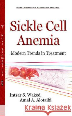 Sickle Cell Anemia: Modern Trends in Treatment Intsar S Waked, Amal Alotaibi 9781634847049