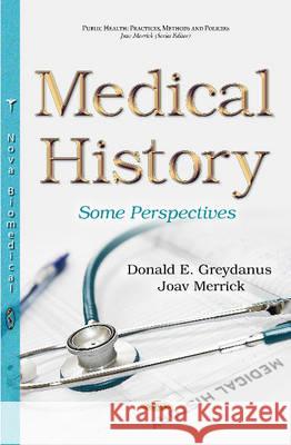 Medical History: Some Perspectives Donald E Greydanus, MD, Joav Merrick, MD, MMedSci, DMSc 9781634847476 Nova Science Publishers Inc