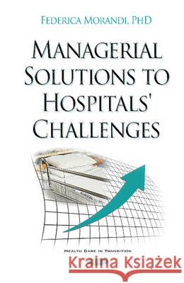 Managerial Solutions to Hospitals' Challenges Federica Morandi 9781634847841 Nova Science Publishers Inc