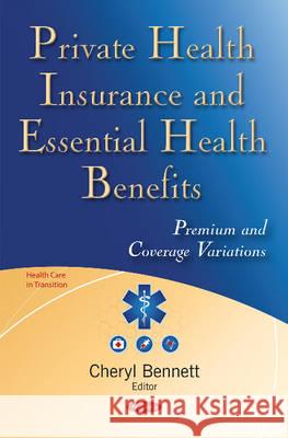 Private Health Insurance & Essential Health Benefits: Premium & Coverage Variations Cheryl Bennett 9781634848190 Nova Science Publishers Inc