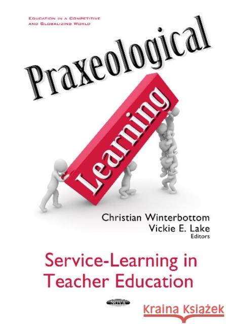Praxeological Learning: Service-Learning in Teacher Education Christian Winterbottom, Vickie E Lake 9781634848336 Nova Science Publishers Inc