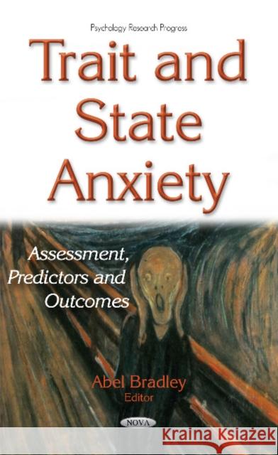 Trait & State Anxiety: Assessment, Predictors & Outcomes Abel Bradley 9781634848404