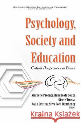 Psychology, Society & Education: Critical Perspectives in Brazil Marilene Proença Rebello de Souza, Gisele Toassa, Kátia Cristina Silva Forli Bautheney 9781634848824