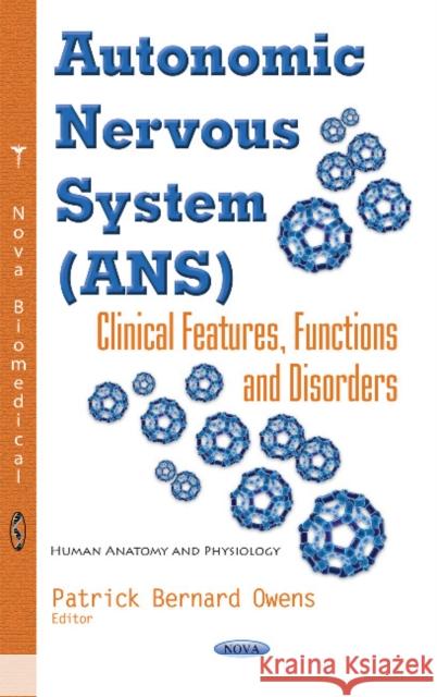 Autonomic Nervous System (ANS): Clinical Features, Functions & Disorders Patrick Bernard Owens 9781634848848 Nova Science Publishers Inc