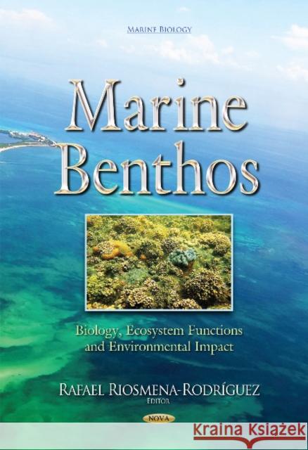 Marine Benthos: Biology, Ecosystem Functions & Environmental Impact Rafael Riosmena-Rodríguez 9781634849302 Nova Science Publishers Inc