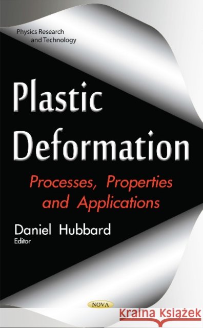 Plastic Deformation: Processes, Properties & Applications Daniel Hubbard 9781634849432