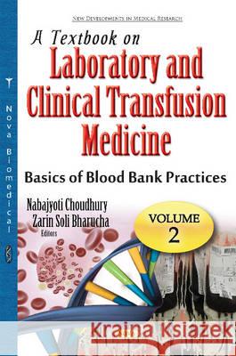 Textbook on Laboratory & Clinical Transfusion Medicine: Volume 2: Basics of Blood Bank Practices (Process Control) Nabajyoti Choudhury, Zarin Soli Bharucha 9781634849784 Nova Science Publishers Inc
