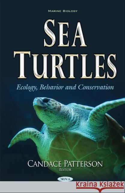 Sea Turtles: Ecology, Behavior & Conservation Candace Patterson 9781634849814 Nova Science Publishers Inc