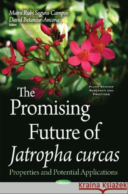 Promising Future of Jatropha Curcas: Properties & Potential Applications Maira Rubi Segura-Campos, David Betancur-Ancona 9781634849890