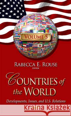 Countries of the World: Developments, Issues, & U.S. Relations -- Volume 5 Rabecca E Rouse 9781634849944 Nova Science Publishers Inc