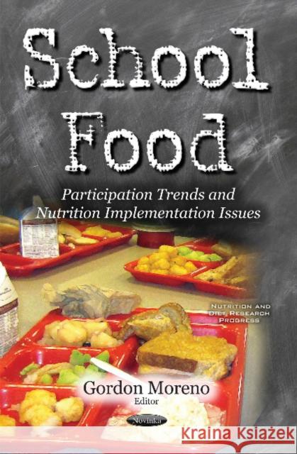 School Food: Participation Trends & Nutrition Implementation Issues Gordon Moreno 9781634851091 Nova Science Publishers Inc