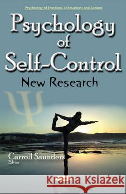 Psychology of Self-Control: New Research Carroll Saunders 9781634851206 Nova Science Publishers Inc