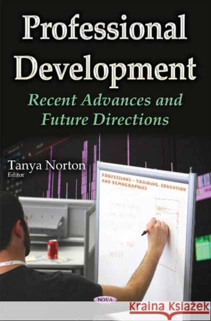 Professional Development: Recent Advances & Future Directions Tanya Norton 9781634851268 Nova Science Publishers Inc