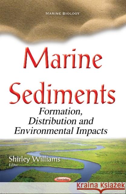 Marine Sediments: Formation, Distribution & Environmental Impacts Shirley Williams 9781634851275