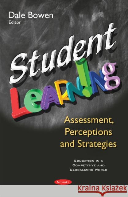 Student Learning: Assessment, Perceptions & Strategies Dale Bowen 9781634851305 Nova Science Publishers Inc