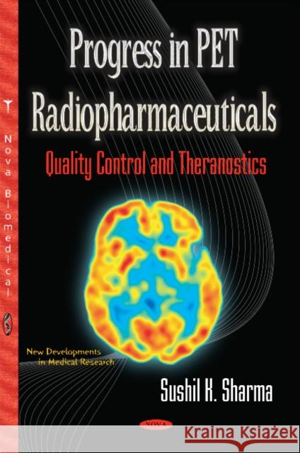 Progress in PET Radiopharmaceuticals: Quality Control & Theranostics Sushil K Sharma 9781634851343 Nova Science Publishers Inc