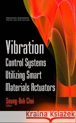 Vibration Control Systems Utilizing Smart Materials Actuators Professor Seung-Bok Choi 9781634851701