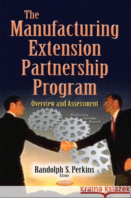 Manufacturing Extension Partnership Program: Overview & Assessment Randolph S Perkins 9781634851930 Nova Science Publishers Inc